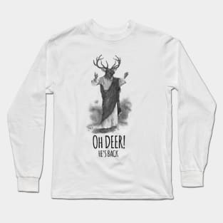 Oh deer! He's back Long Sleeve T-Shirt